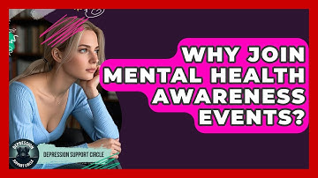 Why Join Mental Health Awareness Events? - Depression Support Circle