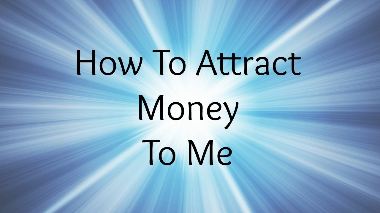 How To Attract Money To Me How To Attract Money With Your Mind YouTube
