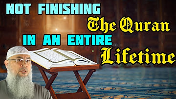 Not completing the Quran in an entire lifetime! - Assim al hakeem
