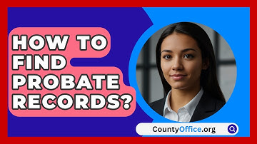 How To Find Probate Records? - CountyOffice.org