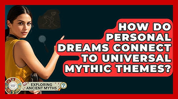 How Do Personal Dreams Connect To Universal Mythic Themes? - Exploring Ancient Myths