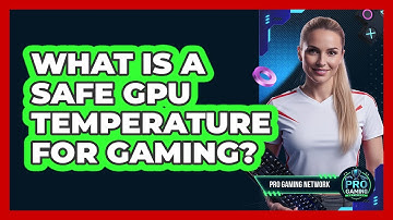What Is A Safe GPU Temperature For Gaming?