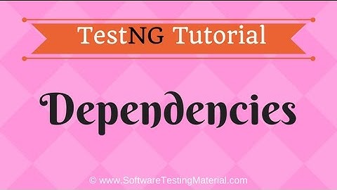 TestNG Dependencies Using XML - TestNG Tutorial