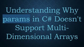 Understanding Why params in C- Doesn't Support Multi-Dimensional Arrays