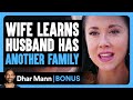 WIFE Learns HUSBAND Has Another FAMILY | Dhar Mann Bonus!