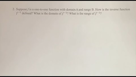 2. Suppose f is a one-to-one function with domain A and range B. How is the inverse function f^(-1)