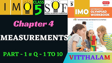 | Class 5 | IMO | SOF | Olympiad | Chapter 4 | Measurements | Part 1 | Q 1 to 10 | MTG | 24 - 25 |