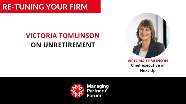 Re-tuning your Firm  Victoria Tomlinson on unretir...