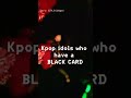 KPOP IDOLS who own a BLACK CARD #bts #blackpink #exo #gdragon  #shorts #kpop