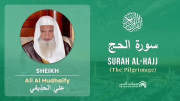 Quran 22 Surah Al Hajj سورة الحج Sheikh Ali Al Hudhaify   With English Translati