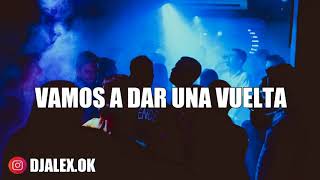 HD 2018 VAMOS A DAR UNA VUELTA ✘ DJ ALEX FIESTERO REMIX