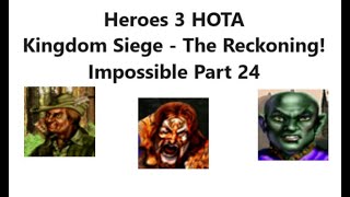 Heroes 3 HOTA: Kingdom Siege - The Reckoning! Part 24