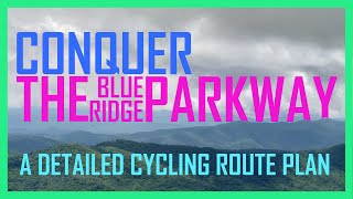 Conquer the Blue Ridge Parkway - A Detailed Cycling Route Plan