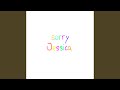 Sorry Jessica Sorry Jessica