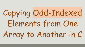 Copying Odd-Indexed Elements from One Array to Another in C
