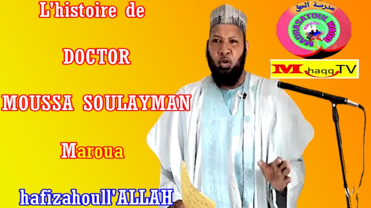L'histoire de Doctor Moussa Soulayman maroua hafizahoull'Allah