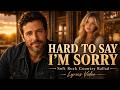 Hard To Say I’m Sorry | Soft Rock Country Ballad | Lyrics Video