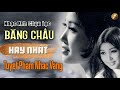 Nhạc Xưa Băng Châu - Tuyển Chọn Những Bài Hát Nhạc Vàng Xưa Hay Nhất Của Băng Châu