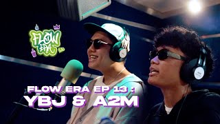 Flow ERA EP 13: YBJ & A2M