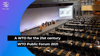 A WTO for the 21st century: Public Forum 2021