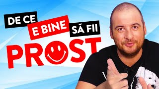 DE CE  E BINE SĂ FII PROST