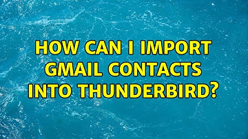 How can I import Gmail contacts into Thunderbird?