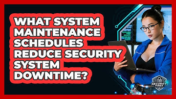 What System Maintenance Schedules Reduce Security System Downtime? - SecurityFirstCorp.com