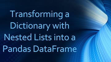 Transforming a Dictionary with Nested Lists into a Pandas DataFrame