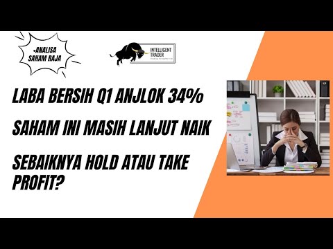 Laba Bersih Q1 2025 Anjlok 34%. Saham ini Masih Lanjut Bergerak Naik. Kita Hold Atau Take Profit?