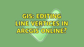 GIS: Editing line vertices in ArcGIS online? (3 Solutions!!)