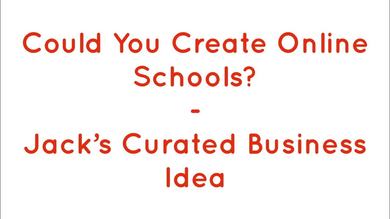 Could You Create Online Schools? - Jack’s Curated Business Idea 