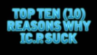 TOP TEN REASONS WHY ICP SUCK