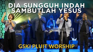 Dia Sungguh Indah Medley Sambutlah Yesus GSKI Pluit Worship