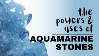 Aquamarine Stone: Spiritual Meaning, Powers And Uses