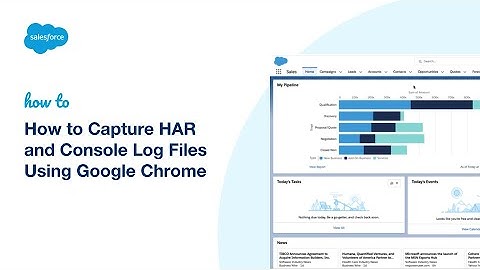 How to Capture HAR & Console Log Files | Salesforce Platform