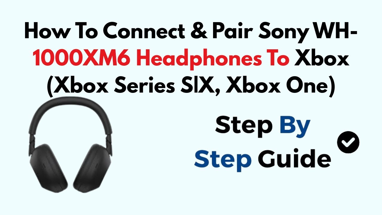 How To Connect & Pair Sony WH-1000XM6 Headphones To Xbox (Xbox