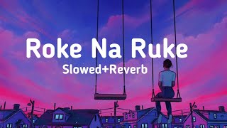 Roke Na Ruke | Arijit Singh Slowed And reverb Roke Na RukeLofi Song @ZoomLofi Songs