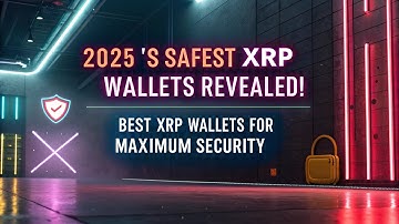 2025’s Safest XRP Wallets Revealed! 🔐 Best XRP Wallets for Maximum Security