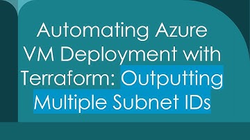 Automating Azure VM Deployment with Terraform: Outputting Multiple Subnet IDs