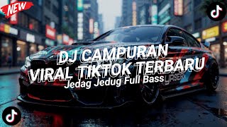 DJ CAMPURAN VIRAL TIK TOK 2025 JEDAG JEDUG FULL BASS TERBARU