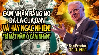 Tuyên Bố Mạnh Mẽ Với Vũ Trụ Và Mọi Thứ Sẽ Đến Với Bạn (Bob Proctor