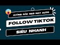 Hướng Dẫn Mẹo Hay Auto Follow Tiktok Siêu Nhanh