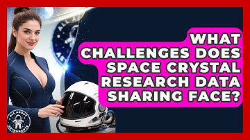 What Challenges Does Space Crystal Research Data Sharing Face? - All About Astronauts