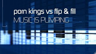 Porn Kings Vs Flip & Fill - Music Is Pumping (Alex K Mix)