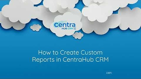 How to Create Custom Reports in CentraHub CRM