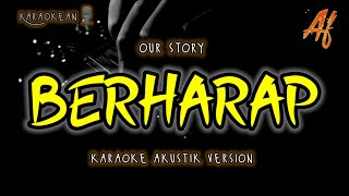 BERHARAP - OUR STORY (KARAOKE SLOW AKUSTIK)