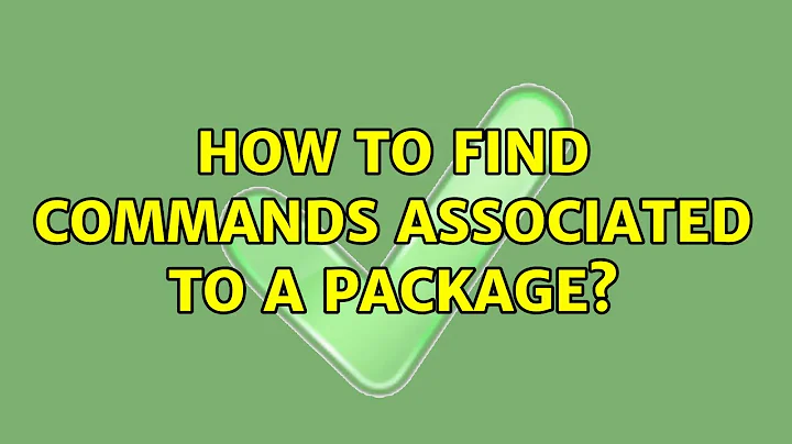 How to find commands associated to a package? (2 Solutions!!)