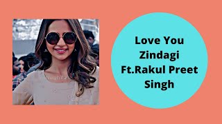 Love You Zindagi Ft.rakul Preet Singh