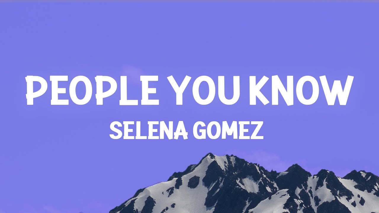 Selena Gomez   People You Know Lyrics