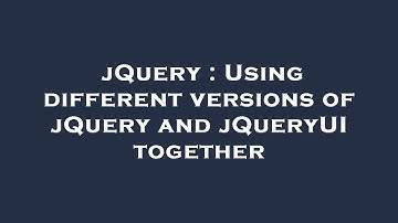 jQuery : Using different versions of jQuery and jQueryUI together